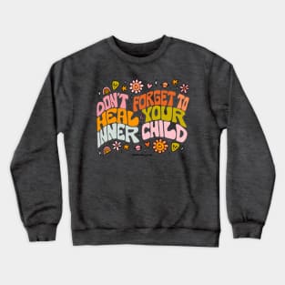 Don't Forget to Heal Your Inner Child Crewneck Sweatshirt